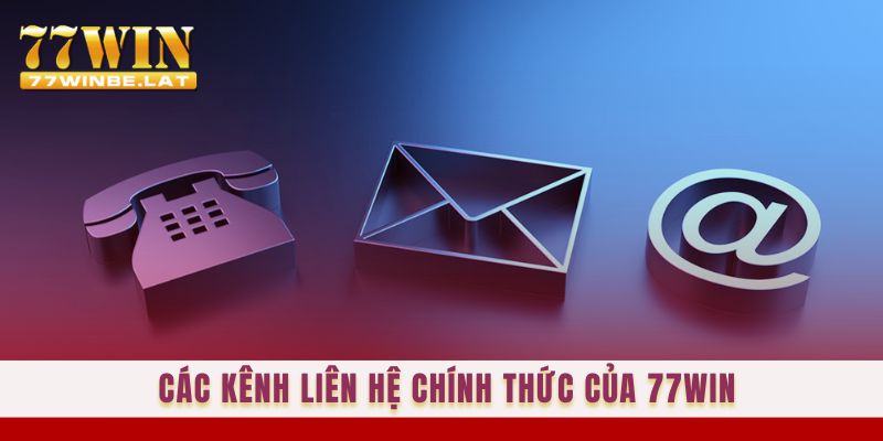 Các kênh liên hệ chính thức của 77win