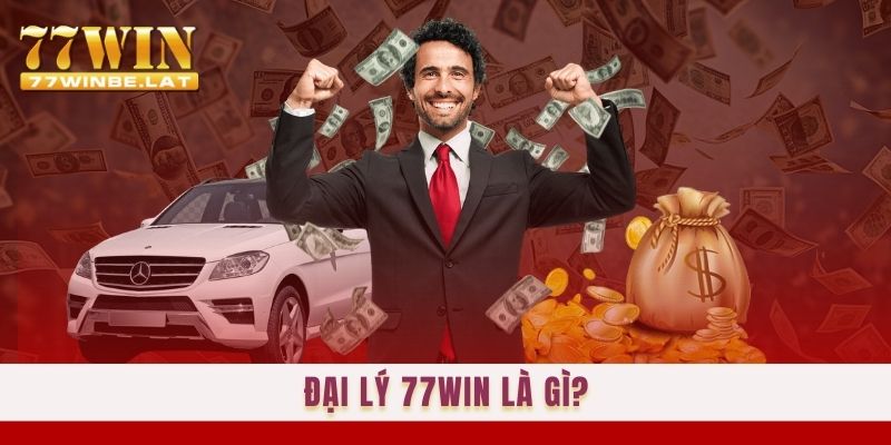 Đại lý 77win là gì?