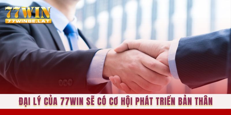 Đại lý của 77win sẽ có cơ hội được phát triển bản thân