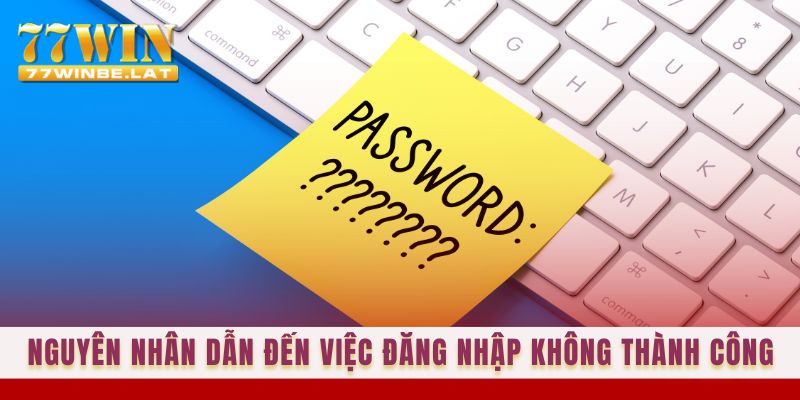 Nguyên nhân dẫn đến việc đăng nhập không thành công