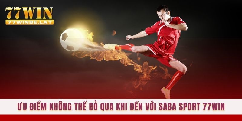 Ưu điểm không thể bỏ qua khi đến với Saba Sport 77win